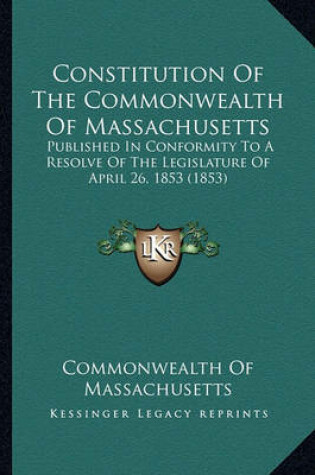 Cover of Constitution of the Commonwealth of Massachusetts Constitution of the Commonwealth of Massachusetts