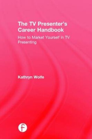 Cover of TV Presenter's Career Handbook, The: How to Market Yourself in TV Presenting
