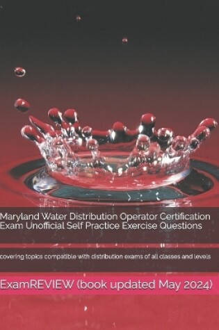 Cover of Maryland Water Distribution Operator Certification Exam Unofficial Self Practice Exercise Questions