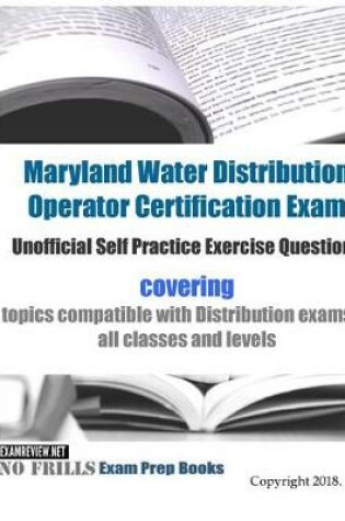 Cover of Maryland Water Distribution Operator Certification Exam Unofficial Self Practice Exercise Questions