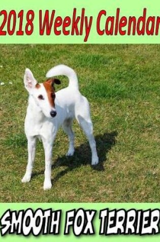 Cover of 2018 Weekly Calendar Smooth Fox Terrier