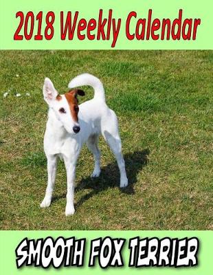 Book cover for 2018 Weekly Calendar Smooth Fox Terrier