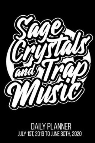 Cover of Sage Crystals & Trap Music Daily Planner July 1st, 2019 To June 30th, 2020