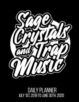 Book cover for Sage Crystals & Trap Music Daily Planner July 1st, 2019 To June 30th, 2020