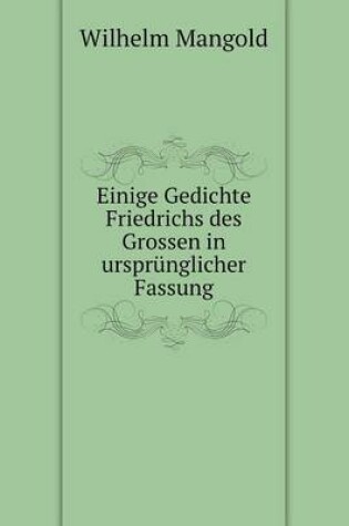 Cover of Einige Gedichte Friedrichs des Grossen in ursprünglicher Fassung