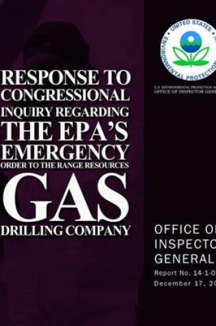Cover of Response to Congressional Inquiry Regarding the EPA's Emergency Order to the Range Resources Gas Drilling Company