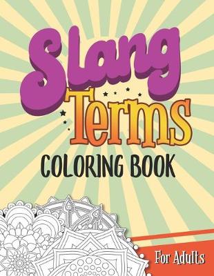 Book cover for Slang Terms Coloring Book For Adults