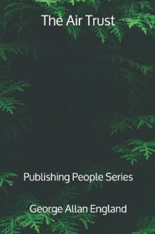 Cover of The Air Trust - Publishing People Series