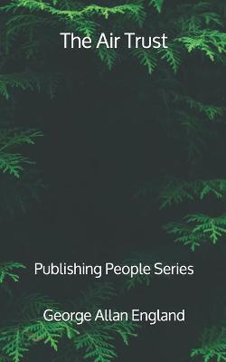 Book cover for The Air Trust - Publishing People Series