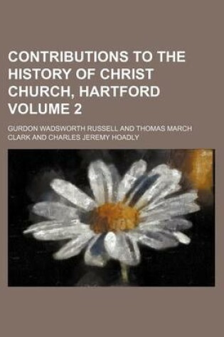 Cover of Contributions to the History of Christ Church, Hartford Volume 2