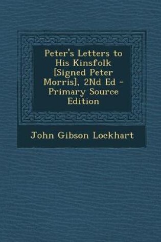 Cover of Peter's Letters to His Kinsfolk [Signed Peter Morris], 2nd Ed - Primary Source Edition