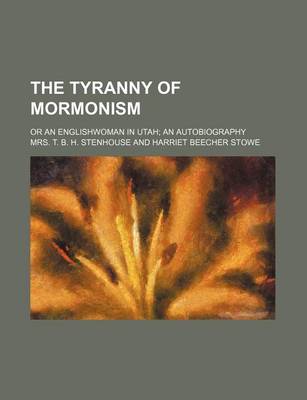 Book cover for The Tyranny of Mormonism; Or an Englishwoman in Utah an Autobiography