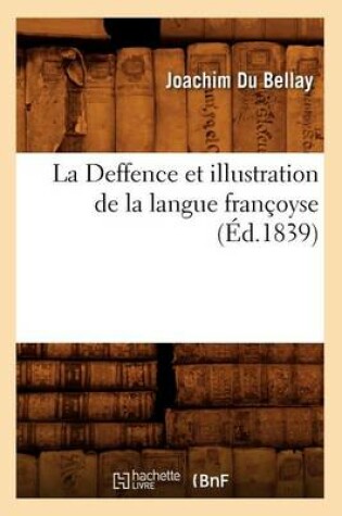 Cover of La Deffence Et Illustration de la Langue Francoyse, (Ed.1839)