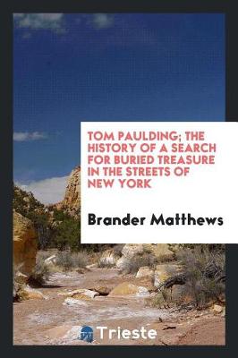 Book cover for Tom Paulding; The History of a Search for Buried Treasure in the Streets of New York