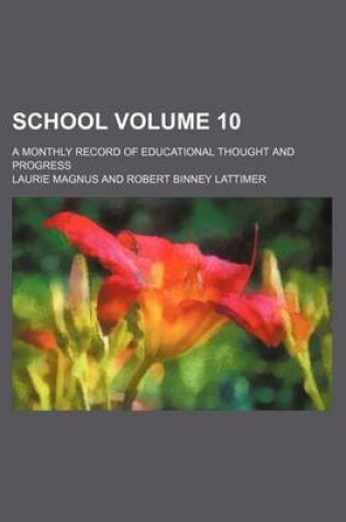 Cover of School Volume 10; A Monthly Record of Educational Thought and Progress