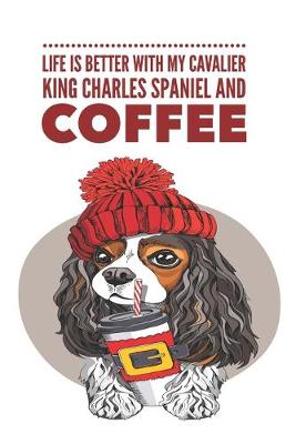 Book cover for Life is Better With My Cavalier King Charles Spaniel and Coffee