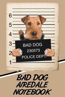 Book cover for Bad Dog Airedale Notebook