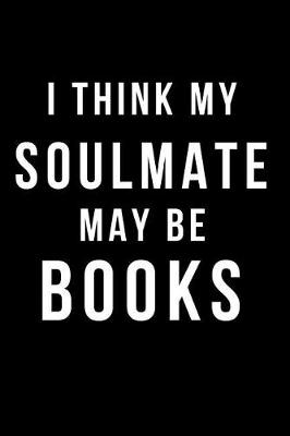 Book cover for I Think My Soulmate May Be Books