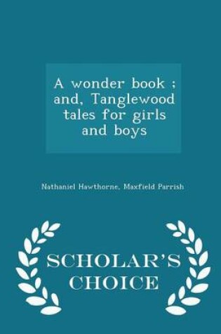 Cover of A Wonder Book; And, Tanglewood Tales for Girls and Boys - Scholar's Choice Edition