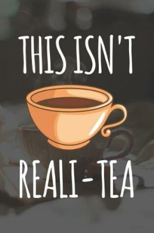 Cover of This Isn't Reali-tea