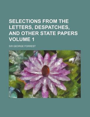 Book cover for Selections from the Letters, Despatches, and Other State Papers Volume 1