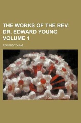Cover of The Works of the REV. Dr. Edward Young Volume 1