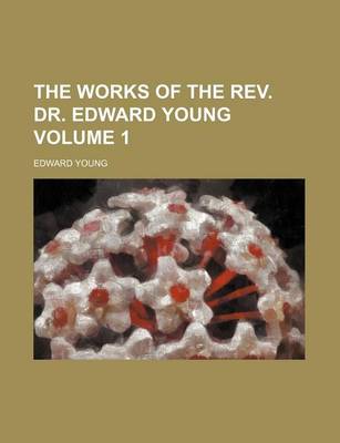 Book cover for The Works of the REV. Dr. Edward Young Volume 1
