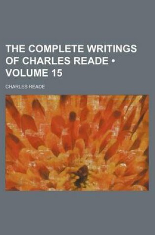 Cover of The Complete Writings of Charles Reade (Volume 15)