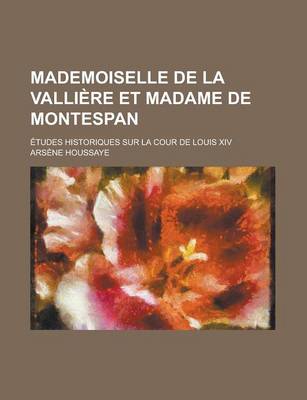 Book cover for Mademoiselle de La Valliere Et Madame de Montespan; Etudes Historiques Sur La Cour de Louis XIV