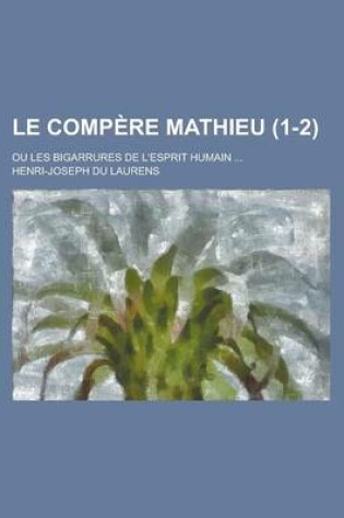 Cover of Le Compere Mathieu; Ou Les Bigarrures de L'Esprit Humain ... (1-2)