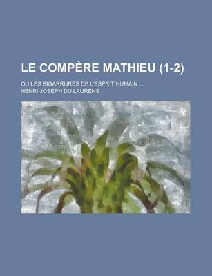 Book cover for Le Compere Mathieu; Ou Les Bigarrures de L'Esprit Humain ... (1-2)