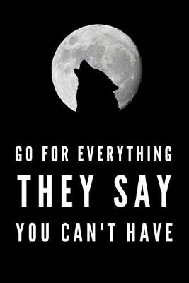 Book cover for Go For Everything They Say You Can't Have