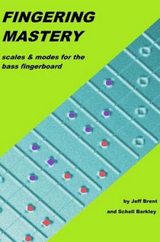 Cover of Fingering Mastery - Scales & Modes for the Bass Fingerboard