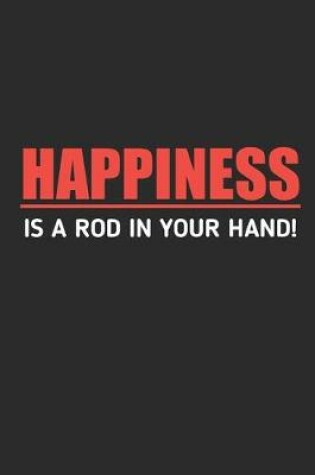 Cover of Happiness is A Rod in Your Hand