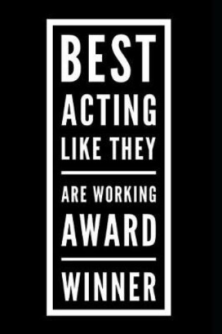 Cover of Best Acting Like They Are Working Award Winner