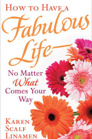 Cover of How to Have a Fabulous Life - No Matter What Comes Your Way
