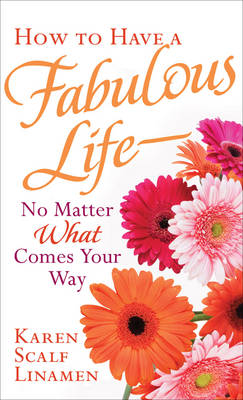 Book cover for How to Have a Fabulous Life - No Matter What Comes Your Way