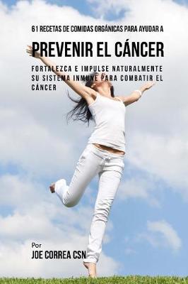 Book cover for 61 Recetas de Comidas Organicas Para Ayudar a Prevenir el Cancer