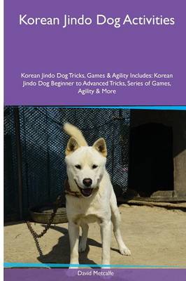 Book cover for Korean Jindo Dog Activities Korean Jindo Dog Tricks, Games & Agility. Includes