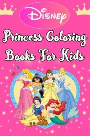 Cover of Disney Princess Coloring Books For Kids