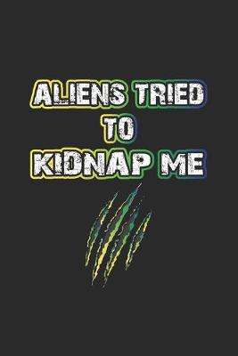 Book cover for Aliens Tried To Kidnap Me