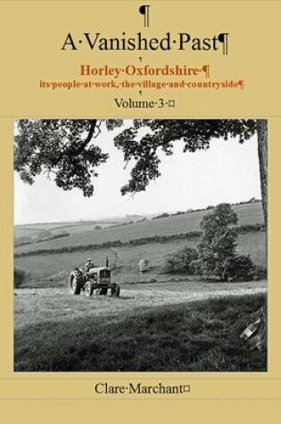 Cover of A Vanished Past: Horley Oxfordshire its People at Work, the Village and Countryside