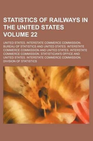 Cover of Statistics of Railways in the United States Volume 22