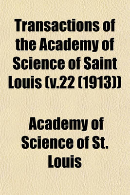 Book cover for Transactions of the Academy of Science of Saint Louis (V.22 (1913))