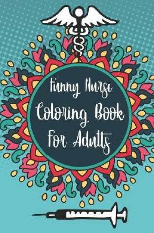 Cover of Funny Nurse Coloring Book For Adults