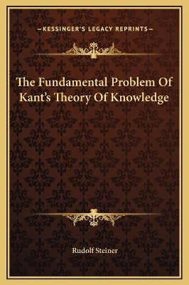 Book cover for The Fundamental Problem Of Kant's Theory Of Knowledge