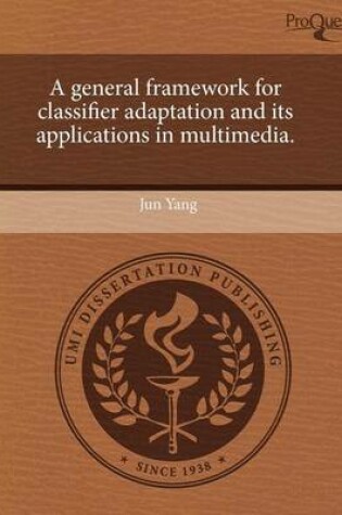 Cover of A General Framework for Classifier Adaptation and Its Applications in Multimedia