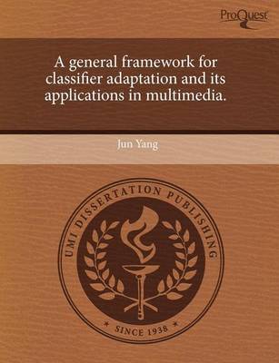 Book cover for A General Framework for Classifier Adaptation and Its Applications in Multimedia