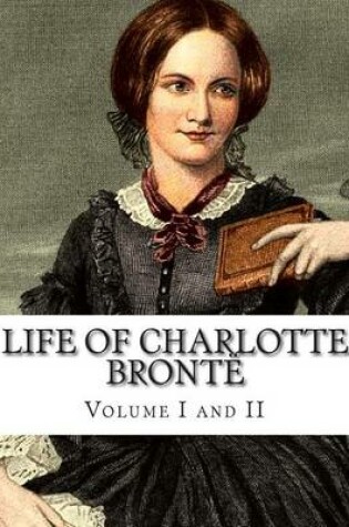 Cover of Life of Charlotte Bronte Volume I and II