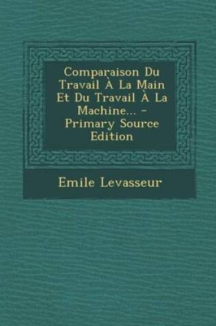 Cover of Comparaison Du Travail A La Main Et Du Travail A La Machine... - Primary Source Edition